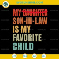 My Daughter Son In Law Is My Favorite Child SVG