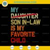 My Daughter Son In Law Is My Favorite Child SVG, Funny Fathers Day SVG