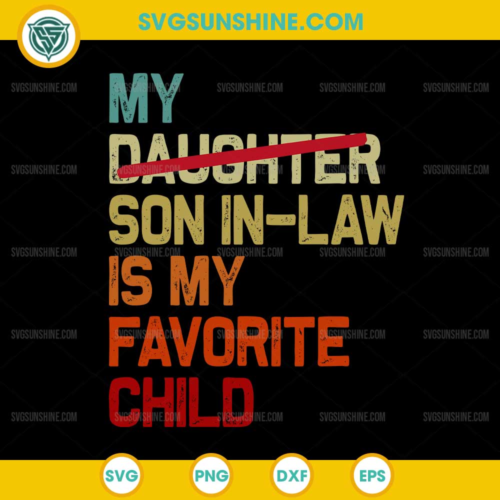 My Daughter Son In Law Is My Favorite Child SVG, Funny Fathers Day SVG My Daughter Son In Law Is My Favorite Child SVG, Funny Fathers Day SVG