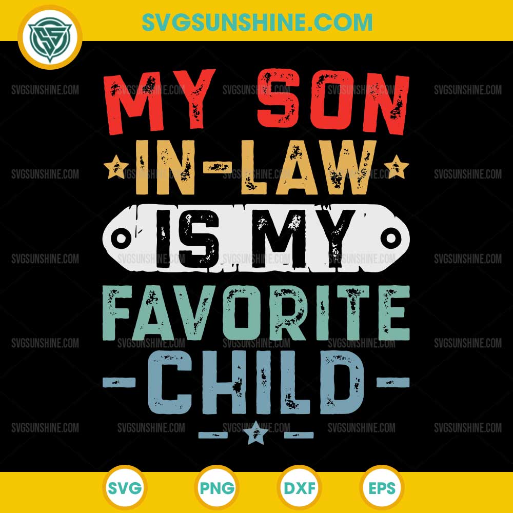 My Son In Law Is My Favorite Child SVG, Funny Fathers Day SVG My Son In Law Is My Favorite Child SVG, Funny Fathers Day SVG