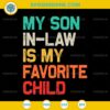 My Son In Law Is My Favorite Child SVG PNG File