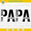 Papa The Man The Myth The Legend SVG, Papa SVG, Father's Day SVG