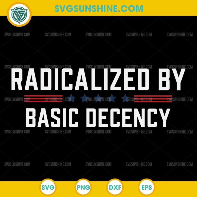 Radicalized By Basic Decency SVG, Funny Quote SVG