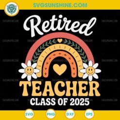 Retired Teacher Class Of 2025 SVG PNG File