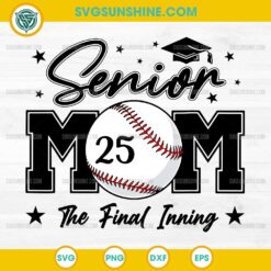 Senior Mom 2025 The Final Inning SVG, Baseball Class Of 2025 SVG, Senior Baseball Mom SVG