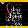 Sisters On The Loose Sisters Trip 2025 SVG