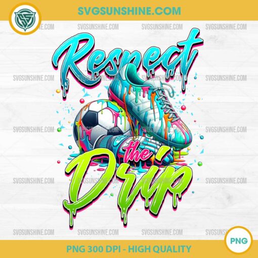 Soccer Respect The Drip PNG, Soccer Drip PNG