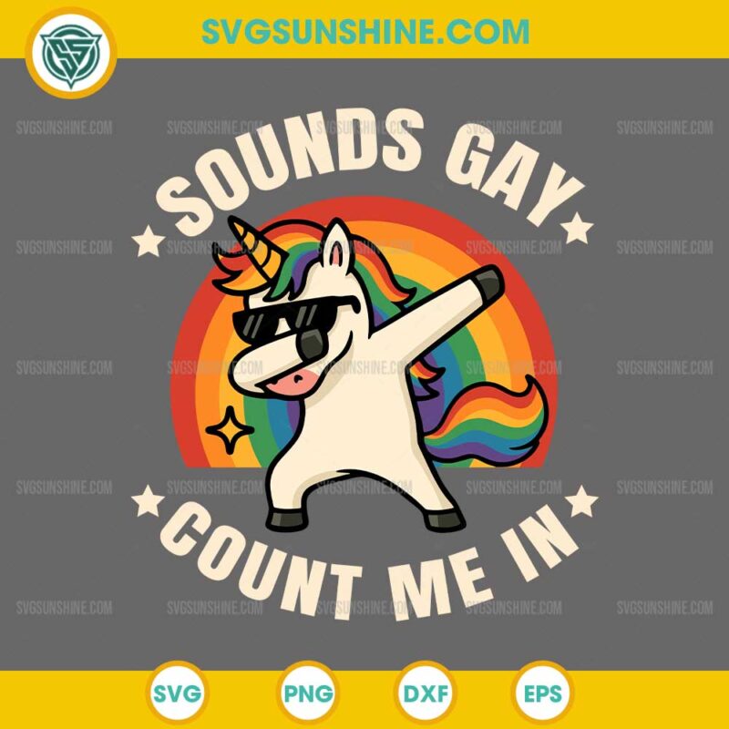 Sounds Gay Count Me In Unicorn Dabbing SVG, LGBT Pride Month Gay SVG