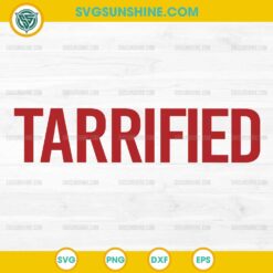 Tarrified SVG, Political Humor SVG, Tarrified 2025 SVG