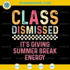 Teacher Class Dismissed SVG, It's Giving Summer Break Energy SVG