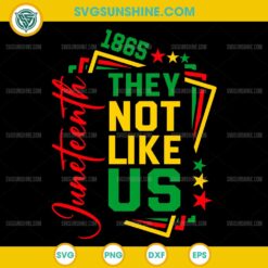 They Not Like Us Juneteenth 1865 SVG, Juneteenth SVG, African Independence Day SVG