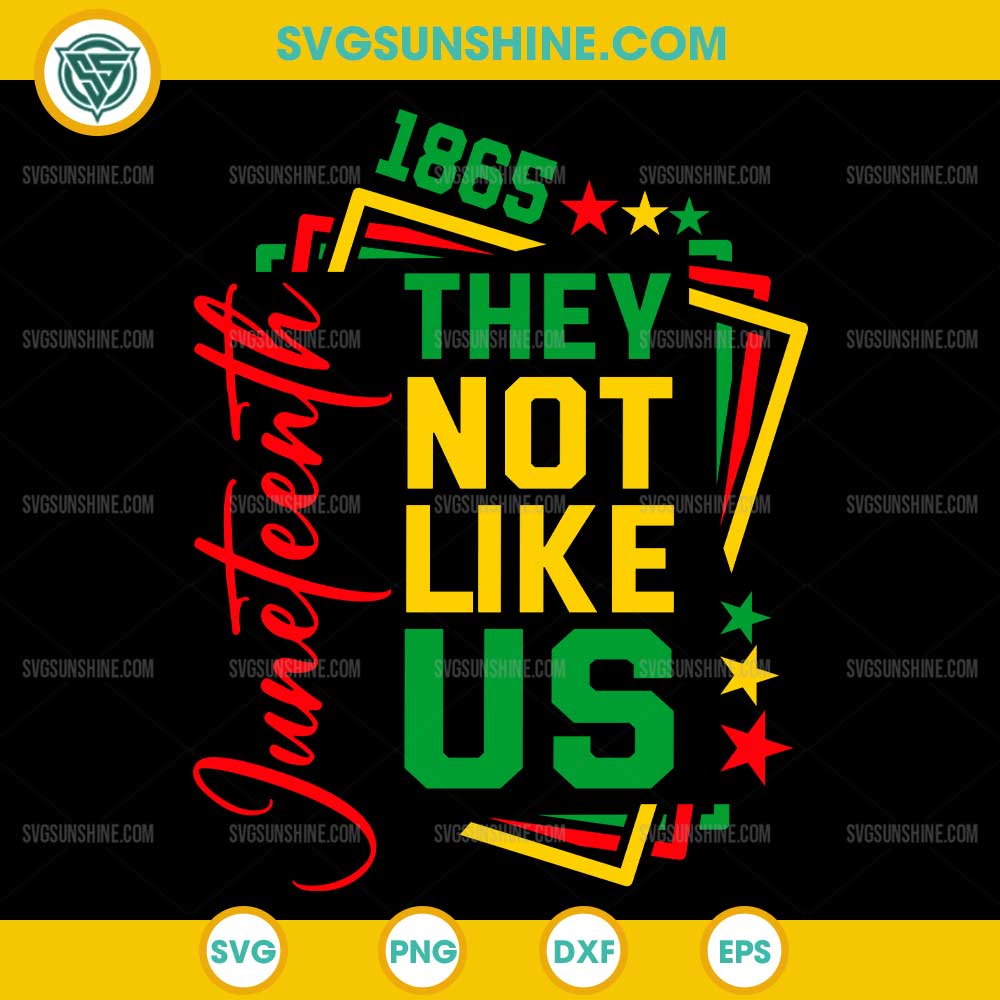 They Not Like Us Juneteenth 1865 SVG, Juneteenth SVG, African Independence Day SVG They Not Like Us Juneteenth 1865 SVG, Juneteenth SVG, African Independence Day SVG