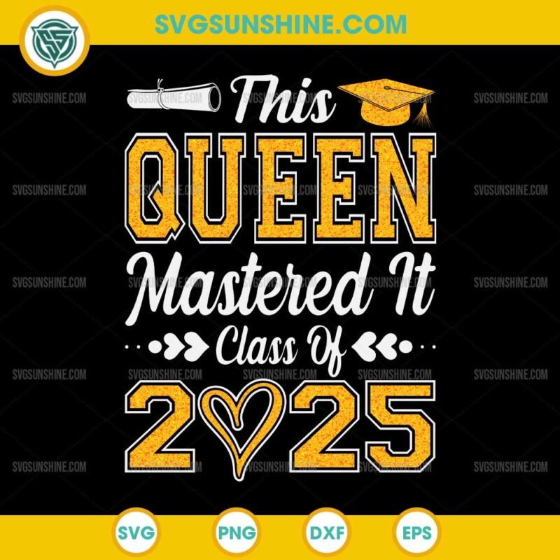 This Queen Mastered It Class of 2025 SVG, Queen Graduation SVG