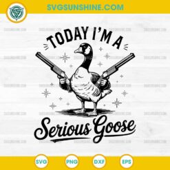 Today I'm A Serious Goose SVG, Funny Goose With Gun SVG