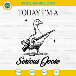 Today I'm A Serious Goose SVG, Lovers Goose With Gun SVG