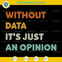Without Data It's Just An Opinion SVG