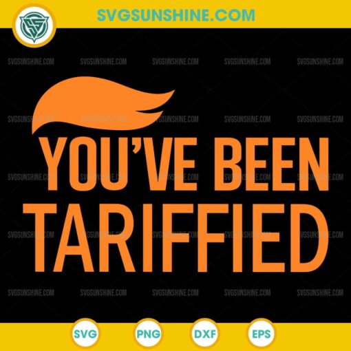 You've Been Tarified SVG, Trump Funny Political SVG