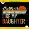 Awesome Like My Daughter Fathers Day PNG, Funny Mens Retro PNG