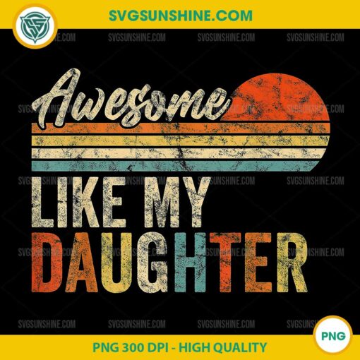 Awesome Like My Daughter Fathers Day PNG, Funny Mens Retro PNG
