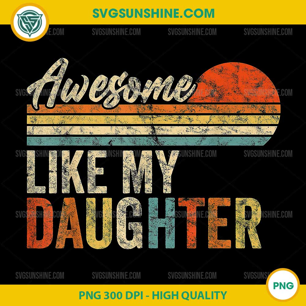 Awesome Like My Daughter Fathers Day PNG, Funny Mens Retro PNG Awesome Like My Daughter Fathers Day PNG, Funny Mens Retro PNG