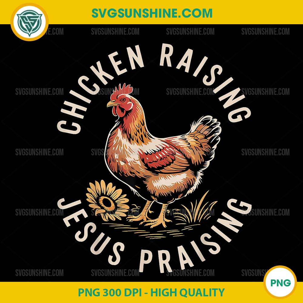Chicken Raising & Jesus Praising PNG, Funny Chicken PNG Chicken Raising & Jesus Praising PNG, Funny Chicken PNG