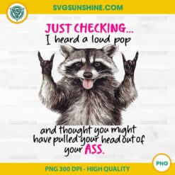 Cute Raccoon Just Checking I Heard A Loud Pop And Thought PNG, Cute Raccoon PNG