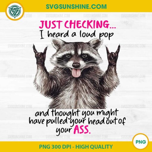 Cute Raccoon Just Checking I Heard A Loud Pop And Thought PNG, Cute Raccoon PNG