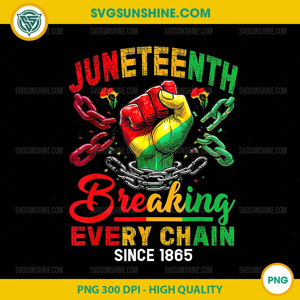 Juneteenth Breaking Every Chain Since 1865 PNG, African American Freedom 1865 PNG Juneteenth Breaking Every Chain Since 1865 PNG, African American Freedom 1865 PNG