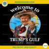 Welcome To Trump's Gulf Est 2025 PNG, Funny Trump PNG