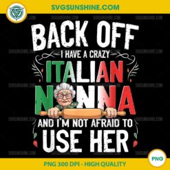 Back Off I Have A Crazy Italian Nonna PNG, Funny Italian Grandma PNG