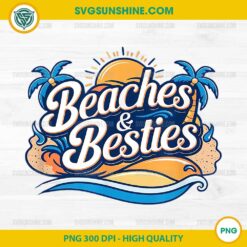 Beaches & Besties PNG, Summer Vibes PNG