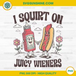 I Squirt On Juicy Wieners PNG, Squirt Gag Gift PNG