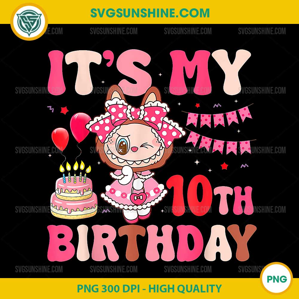 Labubu It's My 10th Birthday PNG, Labubu Birthday PNG Labubu It's My 10th Birthday PNG, Labubu Birthday PNG