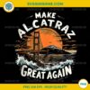 Make Alcatraz Great Again Funny Trump PNG, Alcatraz Retro TPNG