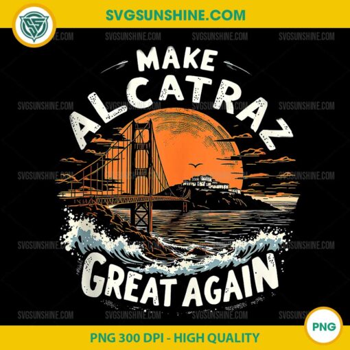 Make Alcatraz Great Again Funny Trump PNG, Alcatraz Retro TPNG