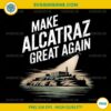 Make Alcatraz Great Again PNG, Reopen Alcatraz Funny Alcatraz 2025 PNG