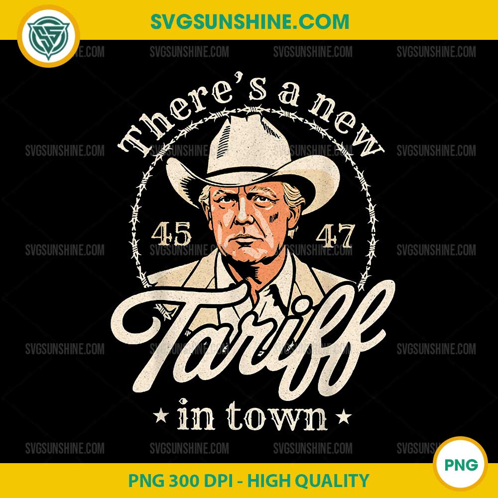 There's A New Tariff In Town PNG, Trump 45-47 PNG There's A New Tariff In Town PNG, Trump 45-47 PNG