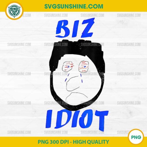 FUNNY BIZ IDIOT PNG Sublimation
