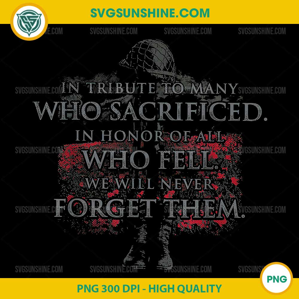 In tribute to many who sacrificed in honor of all who fell PNG In tribute to many who sacrificed in honor of all who fell PNG