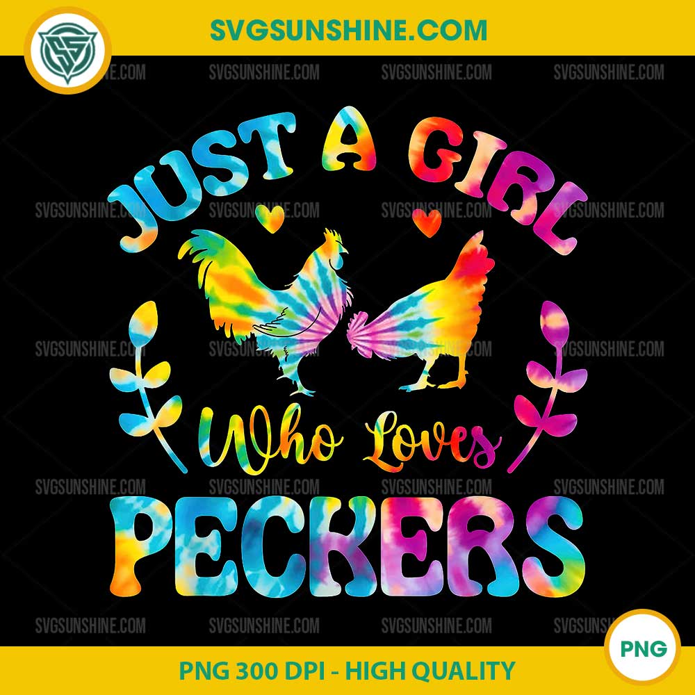 Just A Girl Who Loves Peckers PNG, Chicken Tie dye PNG Just A Girl Who Loves Peckers PNG, Chicken Tie dye PNG