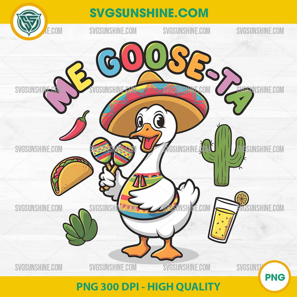 Me Goose Ta Png, Mexican Funny Spanish Goose Png, Cinco de Mayo Png, Mexican Goose Png Me Goose Ta Png, Mexican Funny Spanish Goose Png, Cinco de Mayo Png, Mexican Goose Png