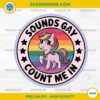 Sounds Gay Count Me in Unicorn Rainbow Flag LGBT PNG File