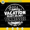 2025 Family Vacation Ready Or Not Tennessee SVG, Family Vacation 2025 Tennessee Trip SVG
