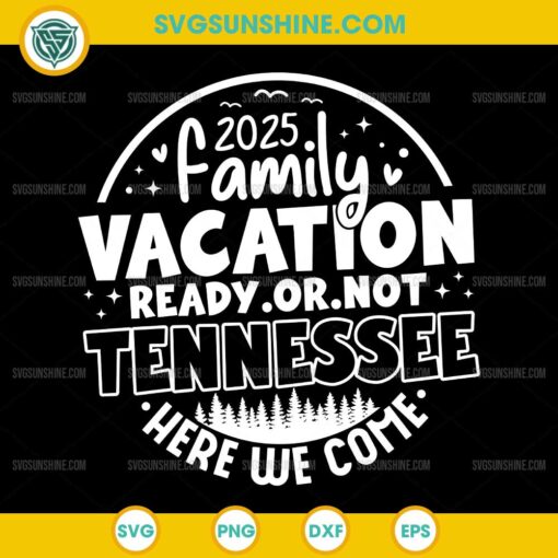 2025 Family Vacation Ready Or Not Tennessee SVG, Family Vacation 2025 Tennessee Trip SVG