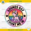 Pride Unicorn Png, Sounds Gay Count Me In Unicorn Rainbow Flag LGBT Png, Happy Pride Month Png