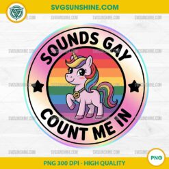 Pride Unicorn Png, Sounds Gay Count Me In Unicorn Rainbow Flag LGBT Png, Happy Pride Month Png