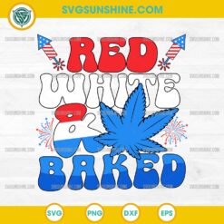 4th Of July Red White And Baked SVG, Patriotic Weed SVG, Marijuana Independence Day SVG