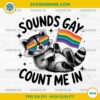 Sounds Gay Count Me In Racoon PNG, Pride Racoon PNG, LGBT Pride Month PNG