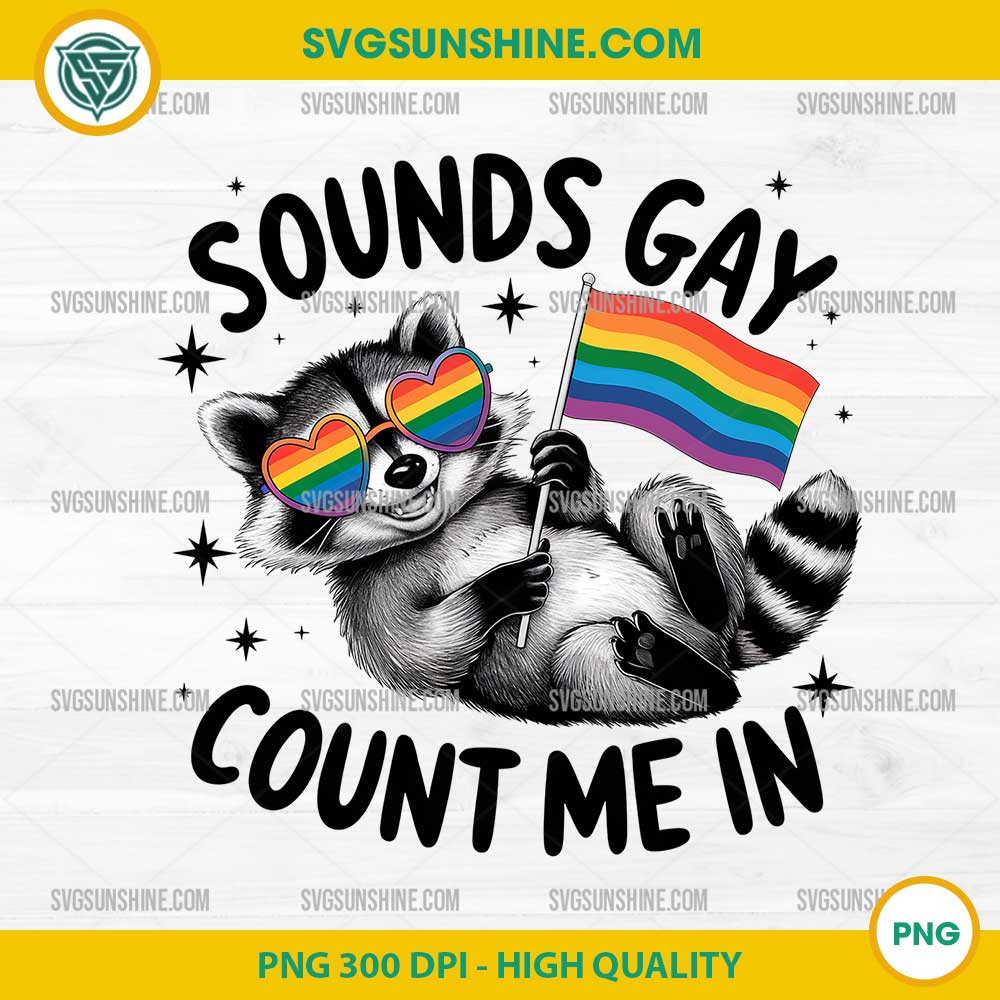 Sounds Gay Count Me In Racoon PNG, Pride Racoon PNG, LGBT Pride Month PNG Sounds Gay Count Me In Racoon PNG, Pride Racoon PNG, LGBT Pride Month PNG