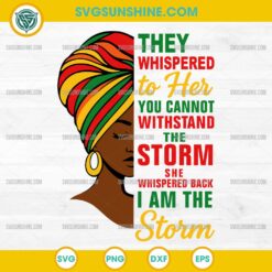 They whispered to her you cannot withstand the storm she whispered back i am the storm SVG